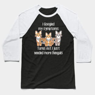 Bengal Cats Need More Baseball T-Shirt